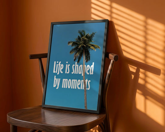 Life Is Shaped By Moments