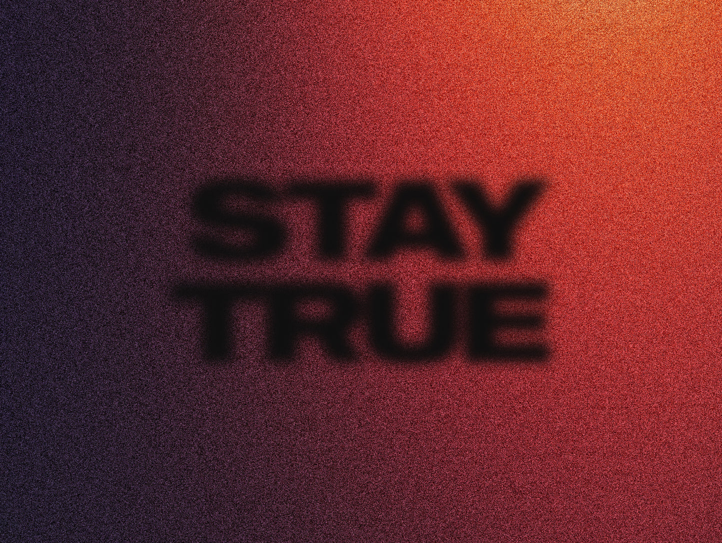 Stay True