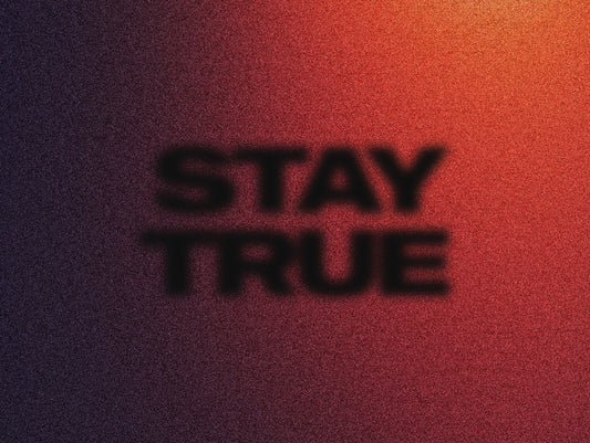 Stay True