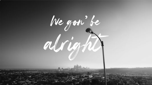 We Gon' Be Alright