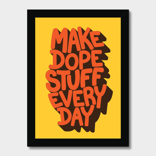 Framed poster with 'MAKE DOPE STUFF EVERY DAY' text on a yellow background