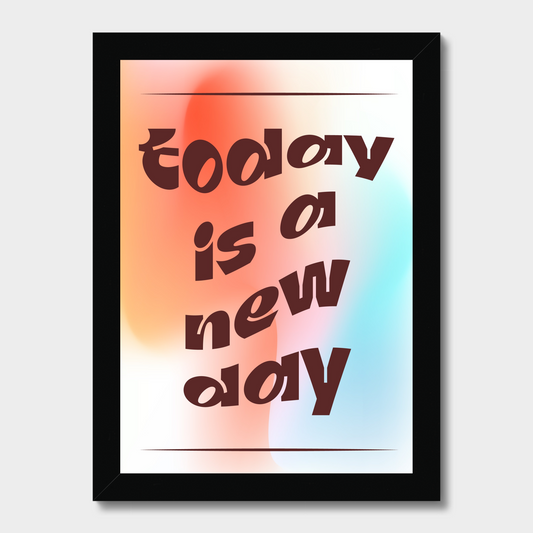 Framed poster with motivational quote 'Today is a new day' on a gradient background